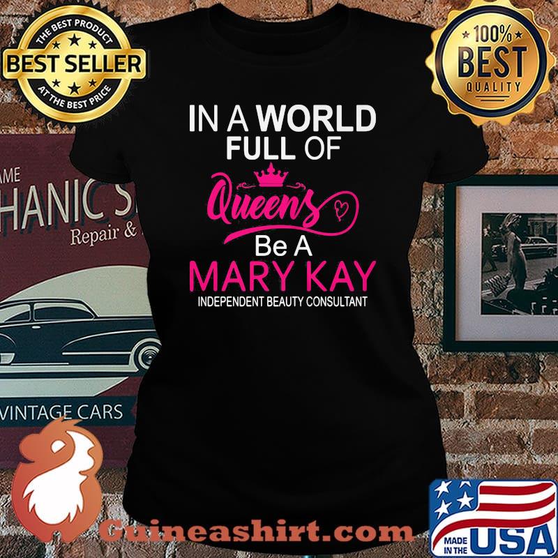 In a world full of queens be a mary kay independent beauty consultant s Laides tee
