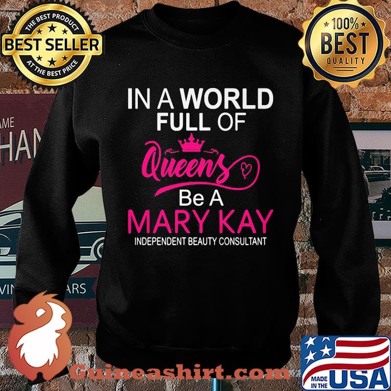 In a world full of queens be a mary kay independent beauty consultant s Sweater