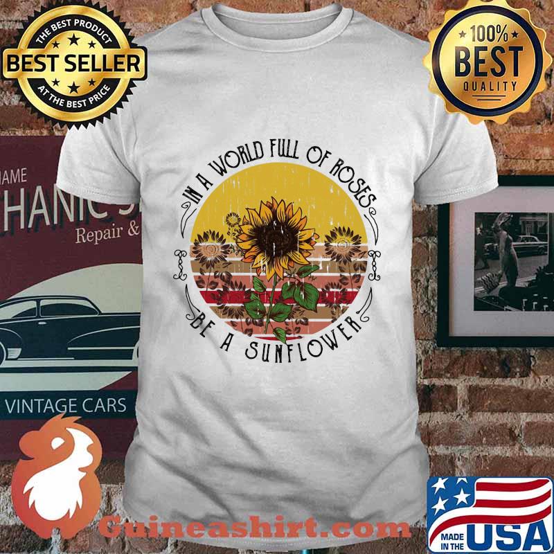in a world full of roses be a sunflower vintage retro shirt