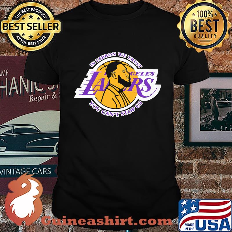 In lebron we trust los angeles lakers you can't stop us shirt
