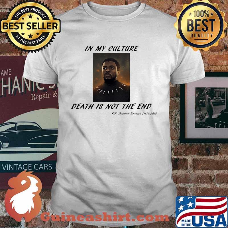 In my culture death is not the end rip chadwick black panther 1976 2020 shirt