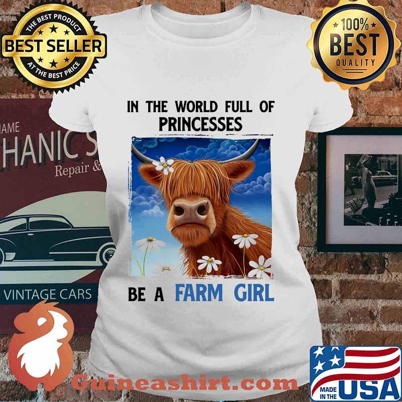 In The World Full Of Princesses Be A Farm Girl Cow Shirt Ladies tee