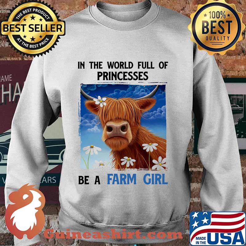 In The World Full Of Princesses Be A Farm Girl Cow Shirt Sweater