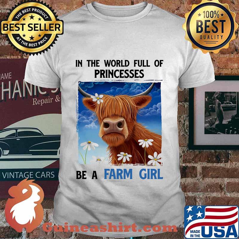 In The World Full Of Princesses Be A Farm Girl Cow Shirt