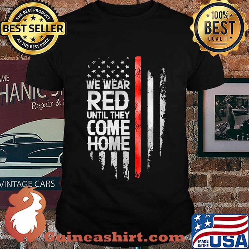 Independence day we wear red until they come home shirt