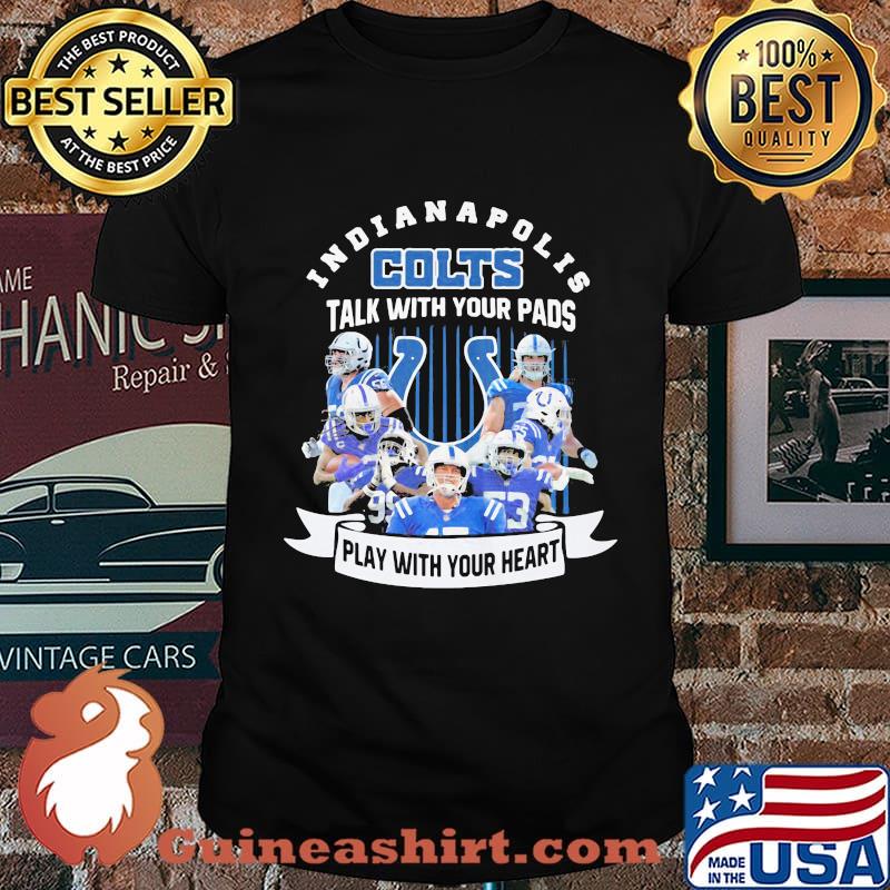 Indianapolis colts talk with your pads play with your heart shirt