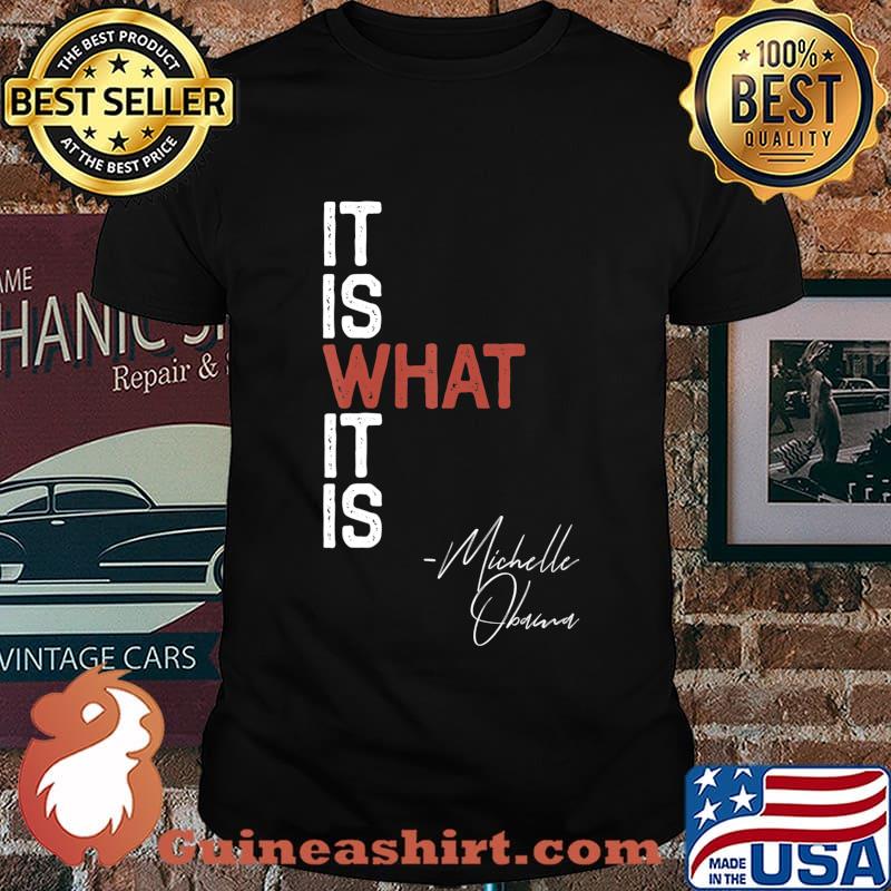 It Is What It Is Michelle Obama Saying Quote DNC Anti Trump T-Shirt