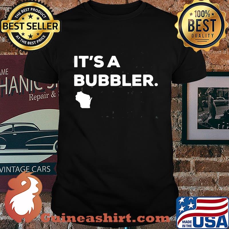 It's A Bubbler Wisconsin Map Shirt