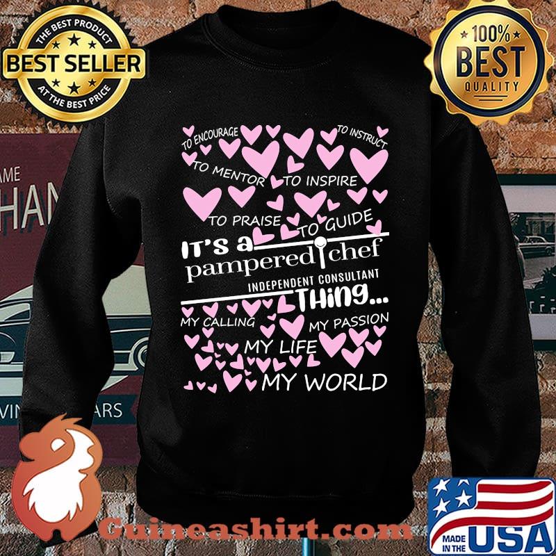 It's a pampered chef independent consultant things my calling my passion my life my world hearts s Sweater