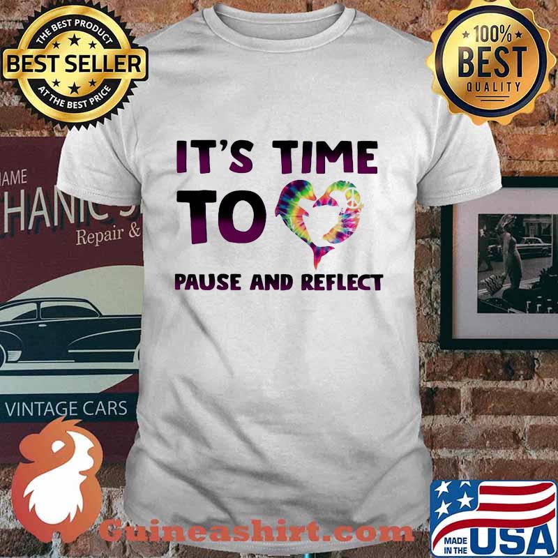 it's time to heart pause and reflect shirt