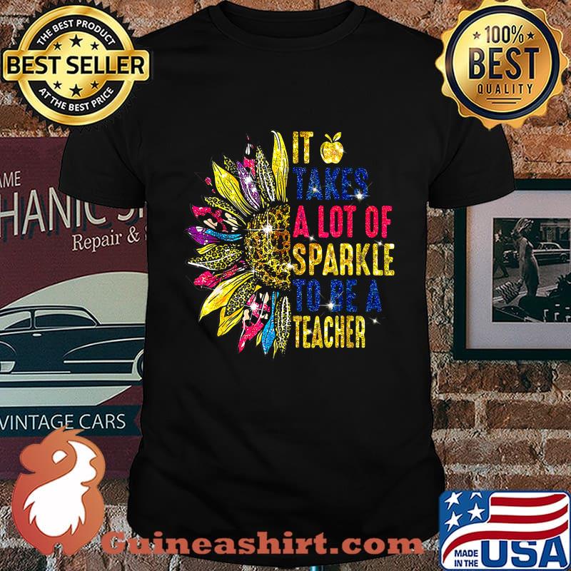 IT TAKES A LOT OF SPARKLE TO BE A TEACHER SUNFLOWER SHIRT