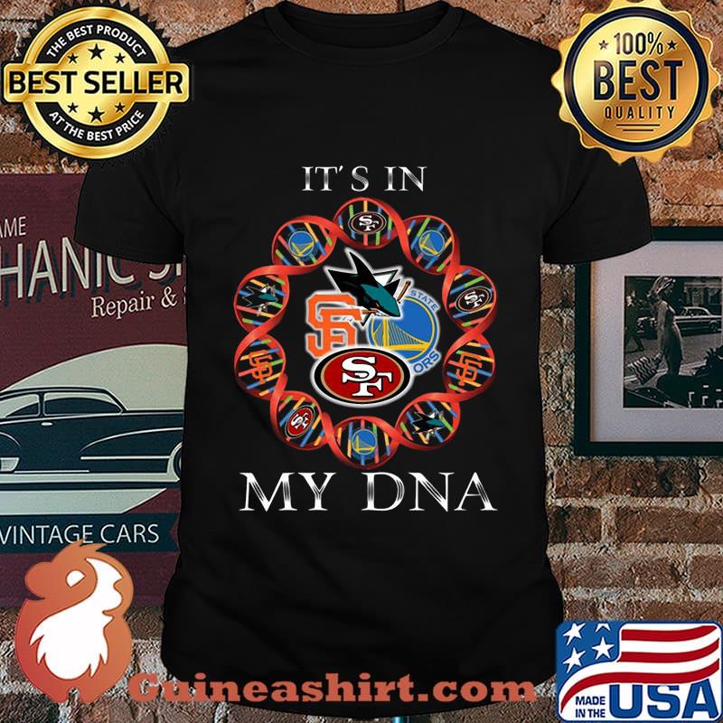 Its is in my dna san francisco 49ers san francisco giants golden state warriors san jose sharks shirt