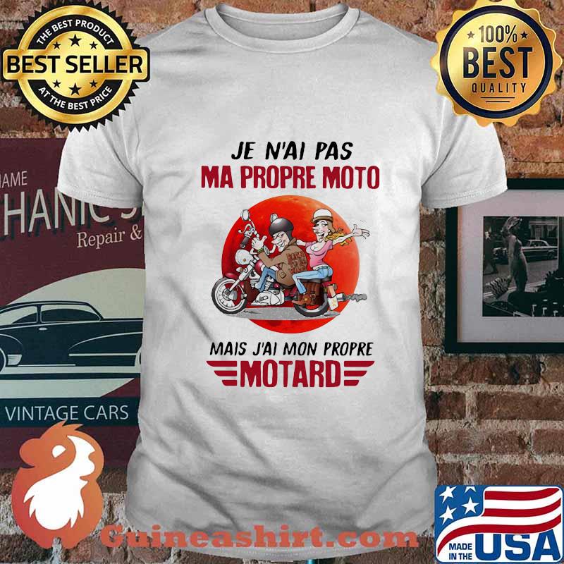 JE N'AI PAS MA PROPRE MOTO MAIS J'AI MON PROPRE MOTARD MOON SHIRT