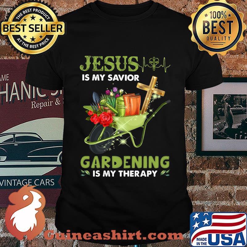 JESUS IS MY SAVIOR GARDENING IS MY THERAPY SHIRT
