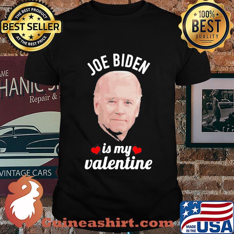 Joe Biden Is My Valentine Shirt