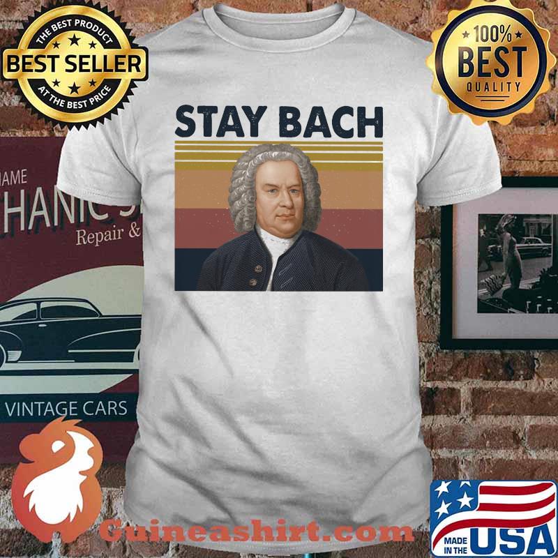 Johann Sebastian Bach Stay Bach Vintage retro shirt
