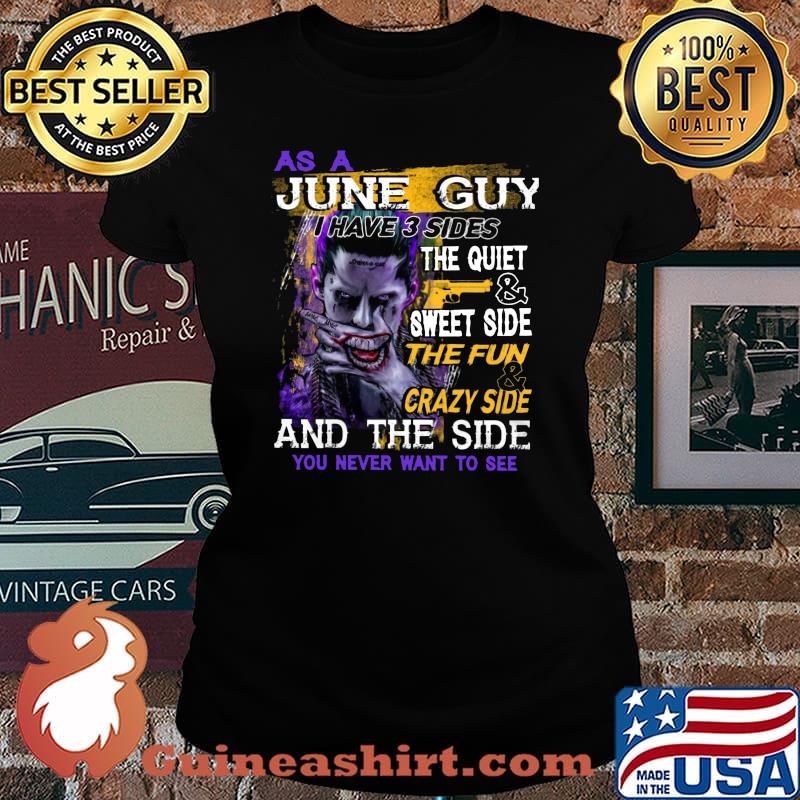 Joker as a june guy i have 3 sides the quiet and sweet side the fun and crazy side and the side you never want to see s Laides tee