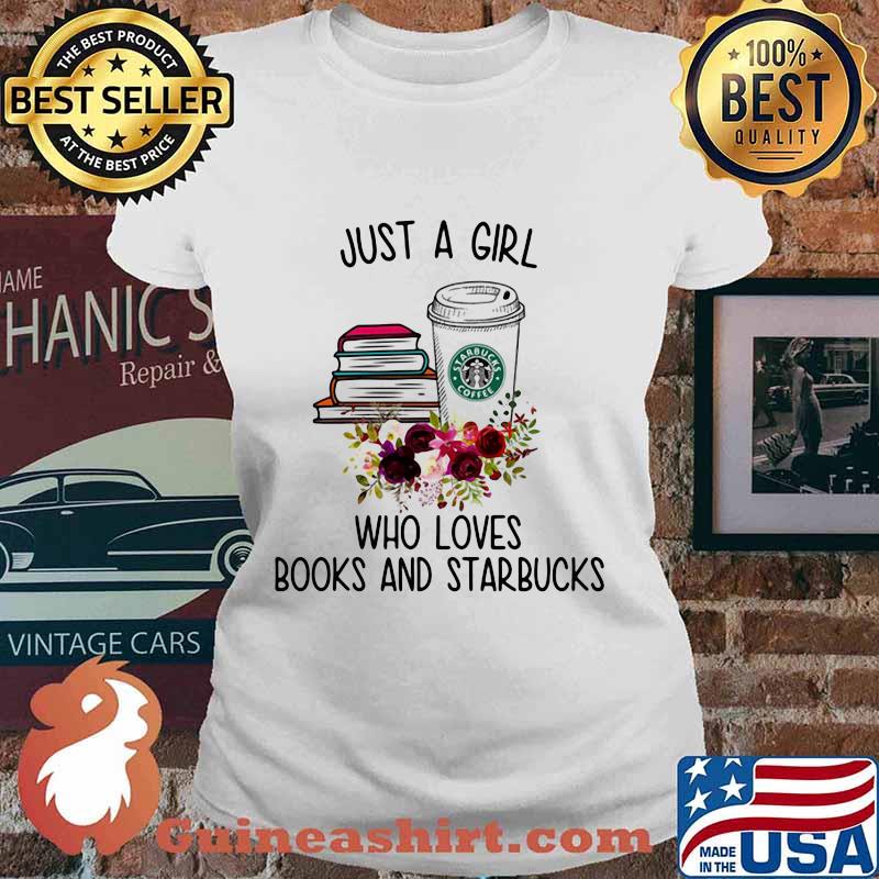 Just a girl who loves books and starbucks flowers s Ladies tee