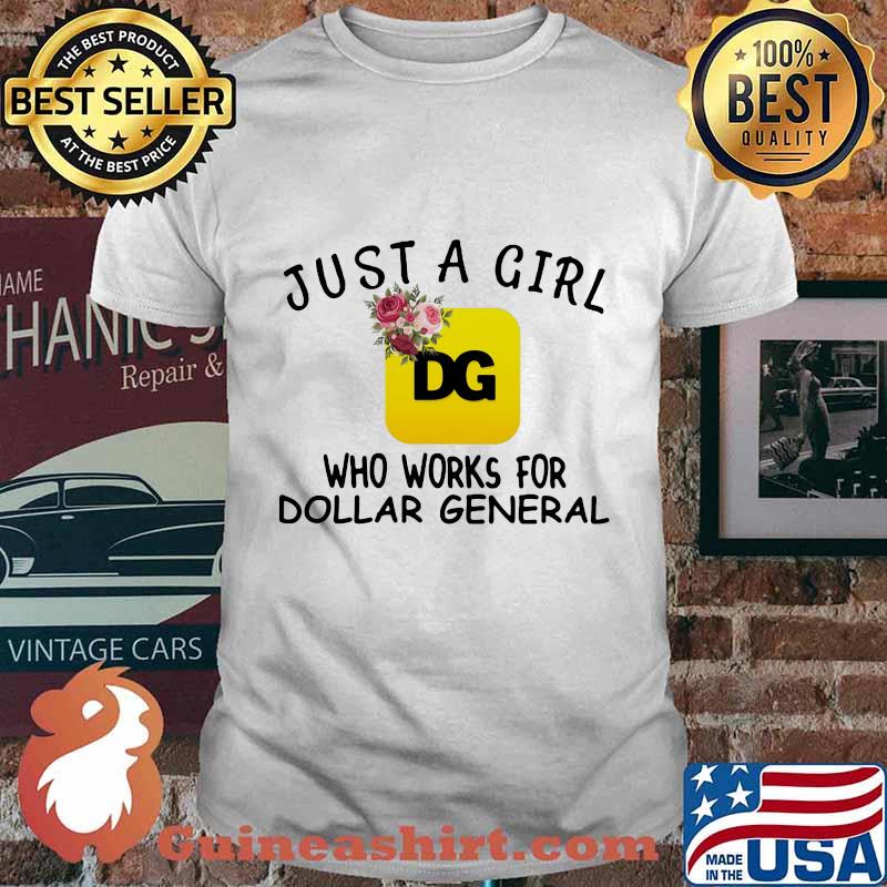 Just a girl who works for dollar general flowers shirt