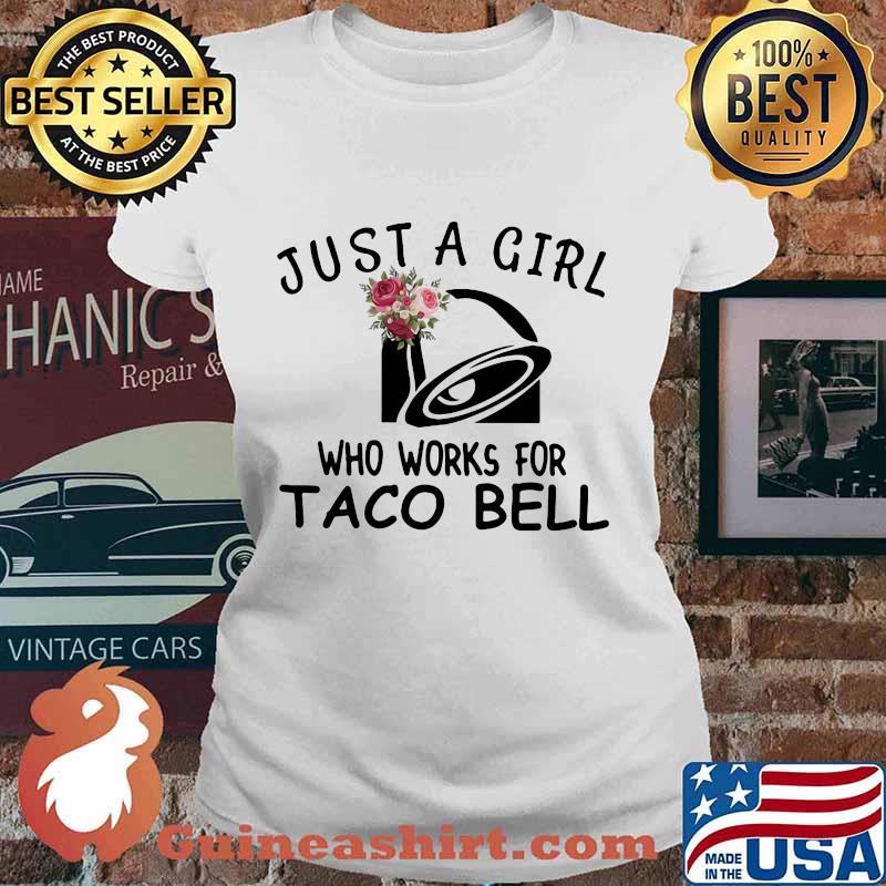 Just a girl who works for taco bell flowers s Ladies tee