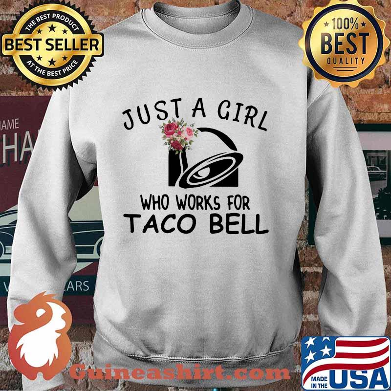 Just a girl who works for taco bell flowers s Sweater
