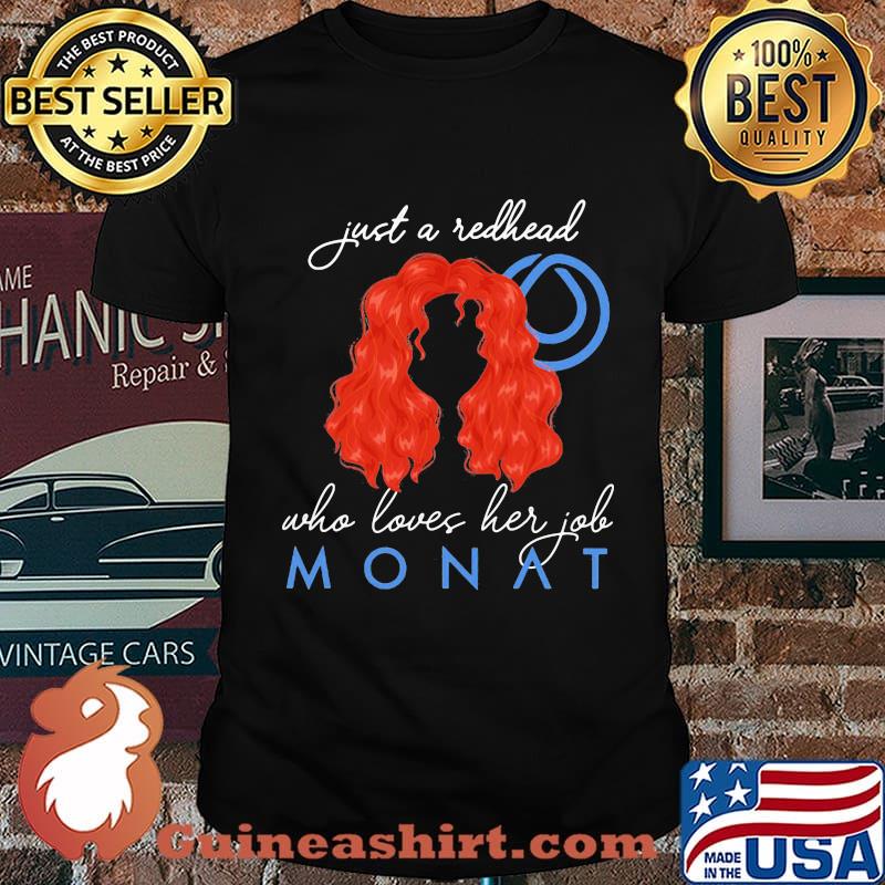Just a redhead who loves her job monat shirt