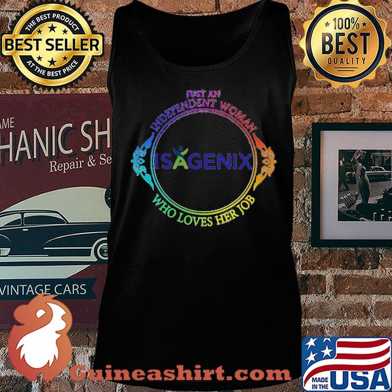 Just an independent woman isagenix who loves her job s Tank top