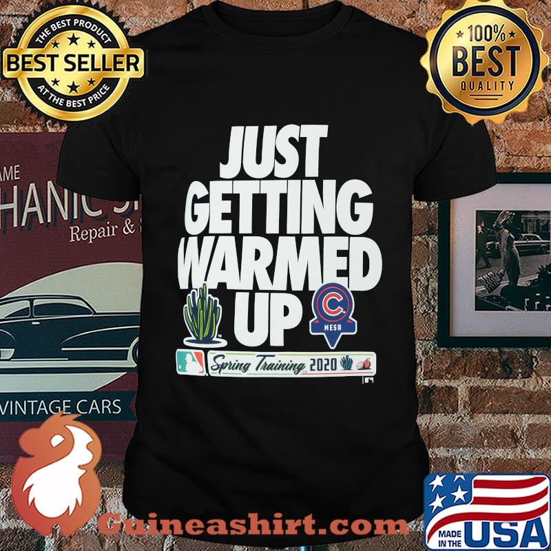 Just getting warmed up spring training cactus chicago cubs shirt