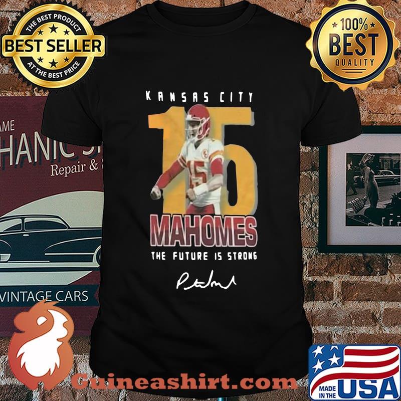 Kansas city chiefs 15 mahomes the future is strong signature shirt