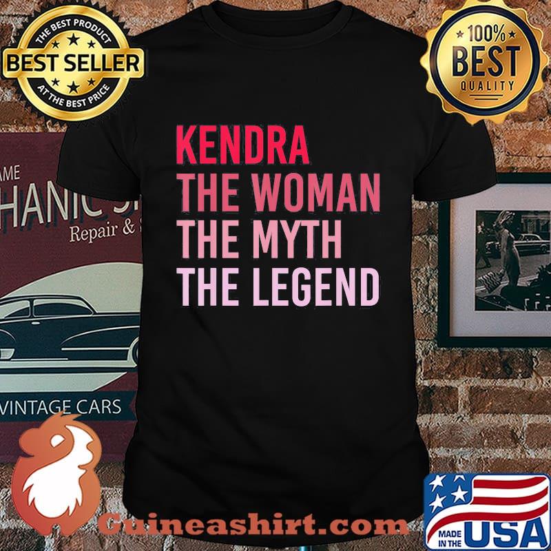 Kendra The Woman The Myth The Legend shirt