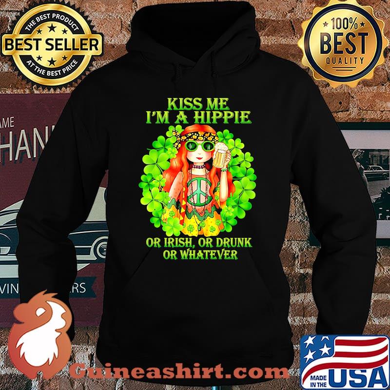 KISS ME I'M A HIPPIE OR IRISH OR DRUNK OR WHATEVER LADY SHIRT Hoodie