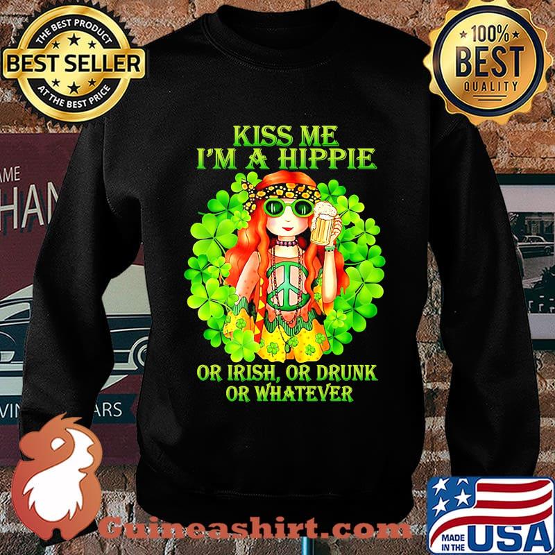 KISS ME I'M A HIPPIE OR IRISH OR DRUNK OR WHATEVER LADY SHIRT Sweater