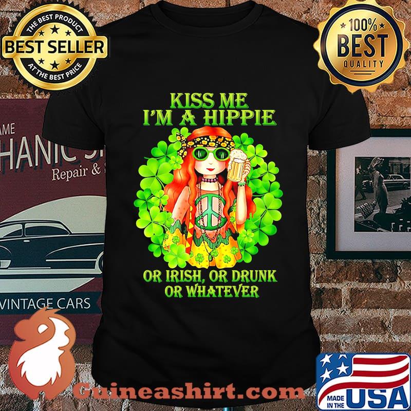 KISS ME I'M A HIPPIE OR IRISH OR DRUNK OR WHATEVER LADY SHIRT