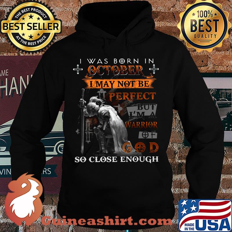 Knight armor of god i was born in october i may not be perfect but i'm a warrior of god so close enough s Hoodie