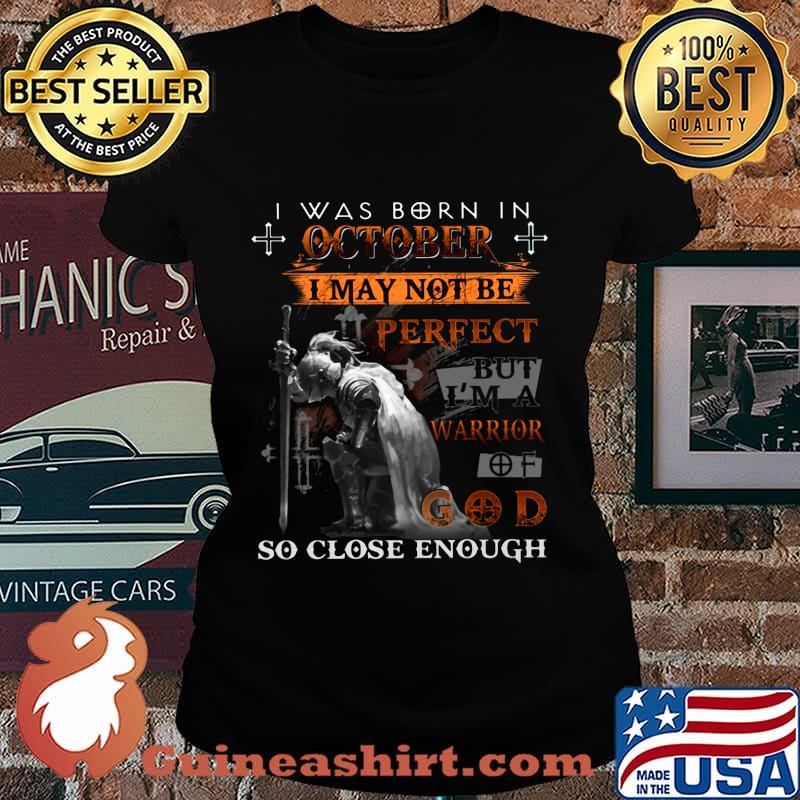 Knight armor of god i was born in october i may not be perfect but i'm a warrior of god so close enough s Laides tee