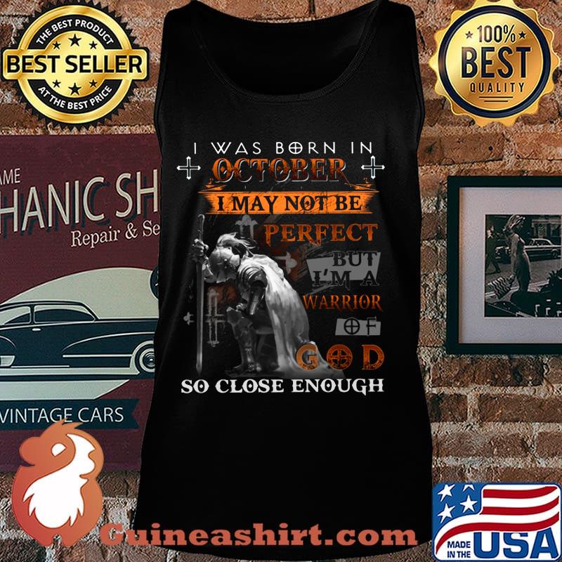 Knight armor of god i was born in october i may not be perfect but i'm a warrior of god so close enough s Tank top