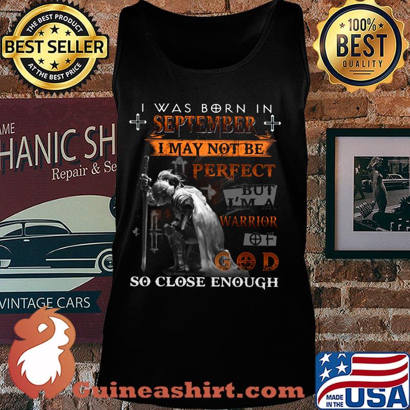 Knight armor of god i was born in september i may not be perfect but i'm a warrior of god so close enough s Tank top