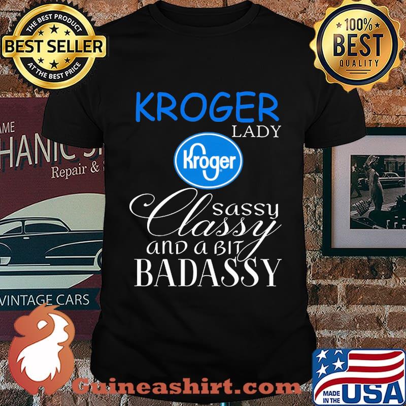 Kroger lady sassy classy and a bit badassy shirt