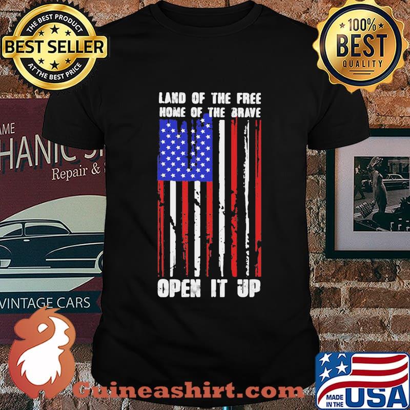Land Of The Free Home Of The Brave Open It Up American Flag Independence Day Shirt
