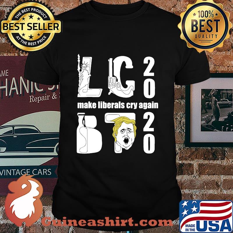 Lc trump 2020 make liberal cry again shirt