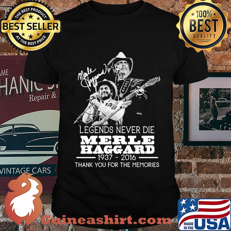 Legends never die merle haggard 1937 2016 thank you for the memories signature shirt