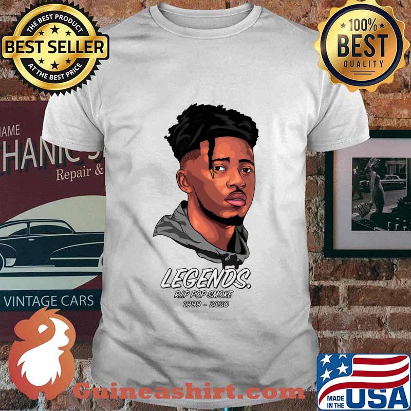 Legends rip pop smoke 1999 2020 shirt