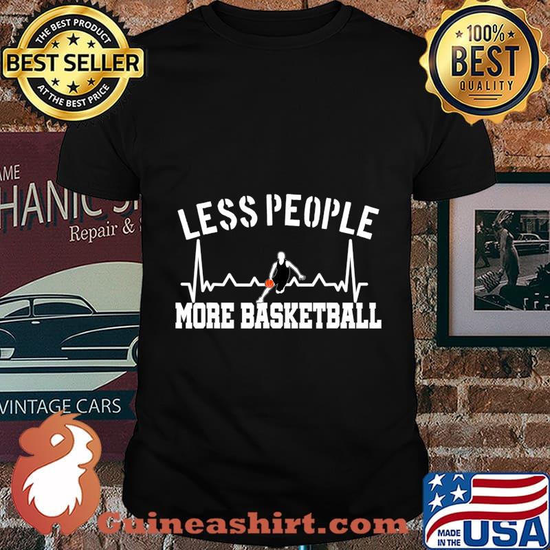 Less People More Basketball Heartbeat Fans Funny Quote Pun T-Shirt