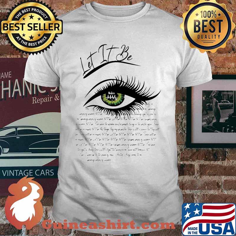 Let It Be Eye shirt
