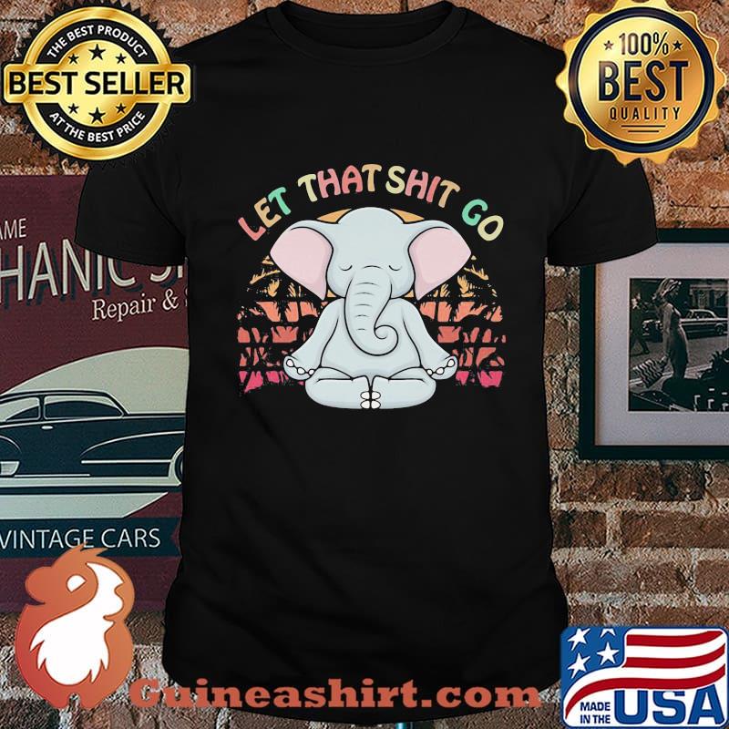 LET THAT SHIT GO ELEPHANT VINTAGE RETRO SHIRT