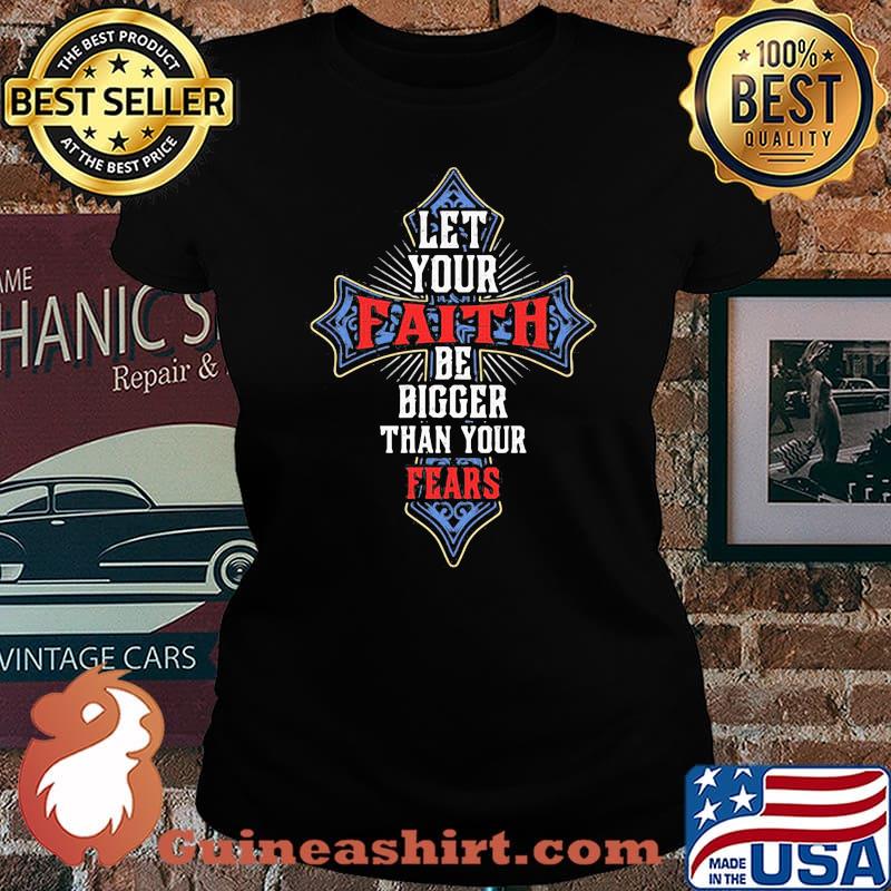 Let your faith be bigger than your fear s Laides tee
