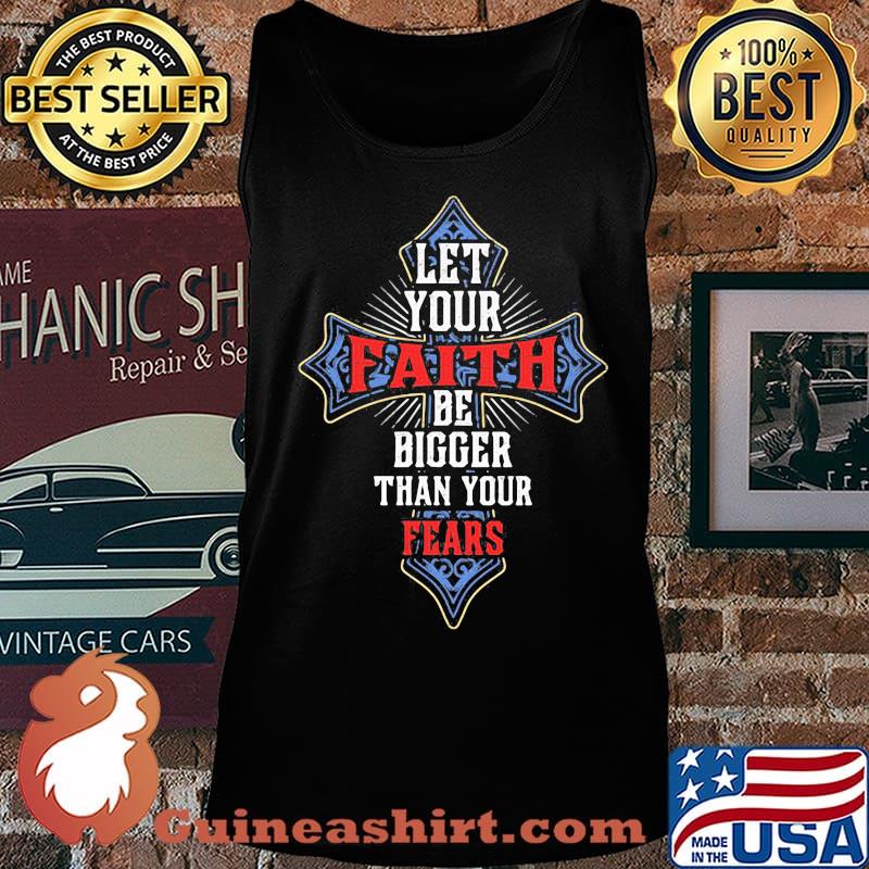 Let your faith be bigger than your fear s Tank top