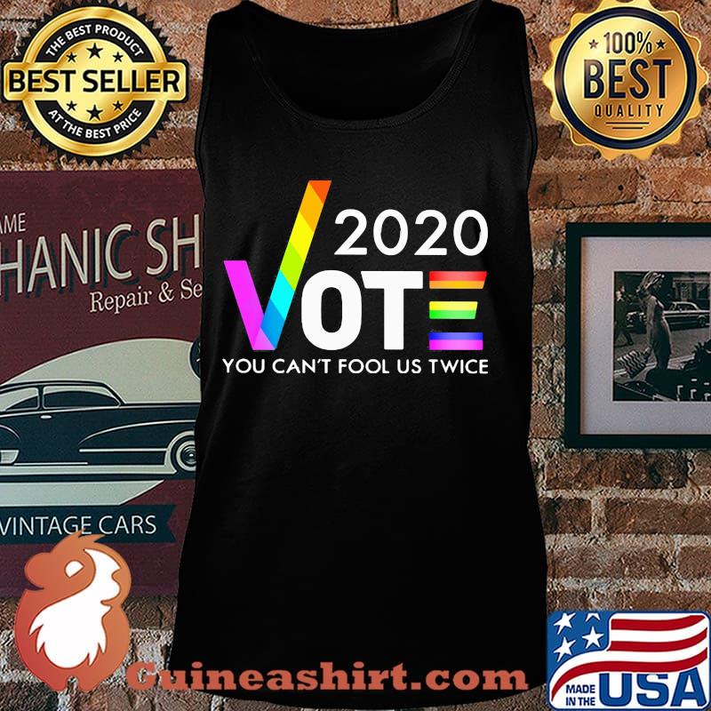 LGBT 2020 Vote you can't fool us twice s Tank top