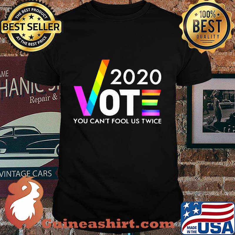 LGBT 2020 Vote you can't fool us twice shirt