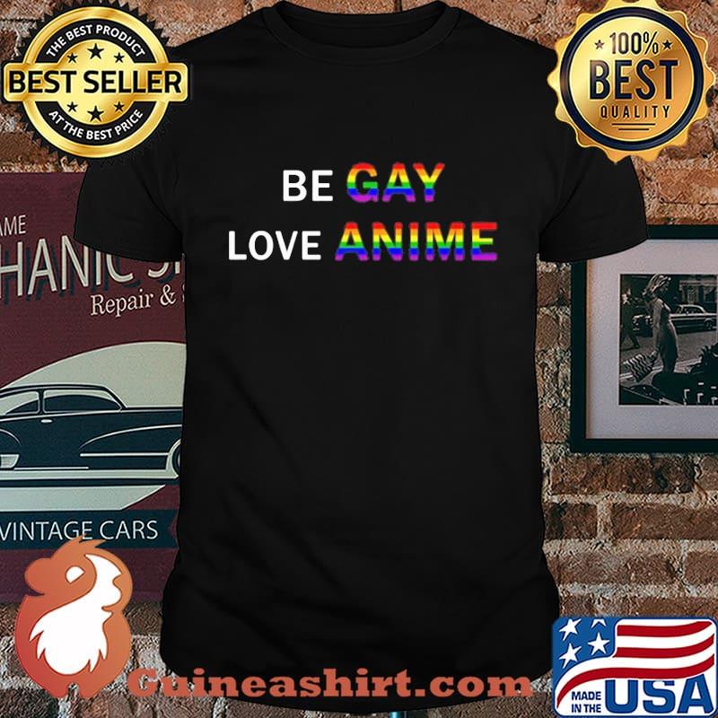 LGBT Be Gay Love Anime shirt
